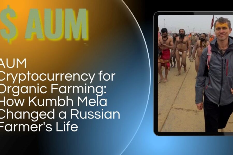 AUM YogaFerma Cryptocurrency for Organic Farming: How Kumbh Mela Changed a Russian Farmer’s Life